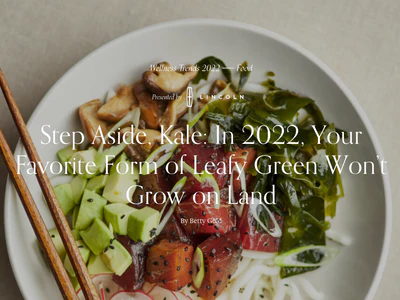 WELL + GOOD: STEP ASIDE, KALE – IN 2022, YOUR FAVORITE FORM OF LEAFY GREEN WON’T GROW ON LAND